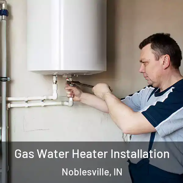  Gas Water Heater Installation Noblesville, IN