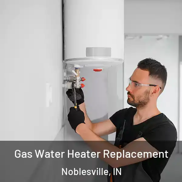  Gas Water Heater Replacement Noblesville, IN