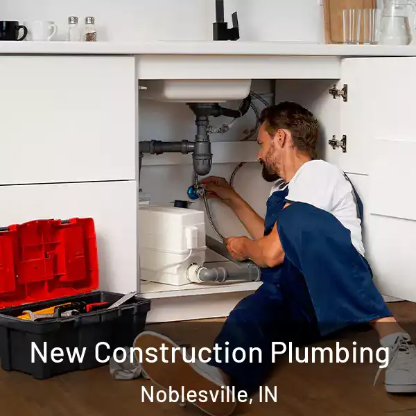  New Construction Plumbing Noblesville, IN