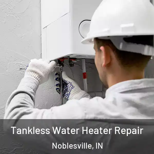  Tankless Water Heater Repair Noblesville, IN