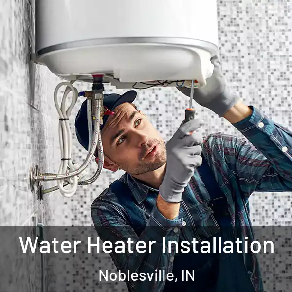  Water Heater Installation Noblesville, IN
